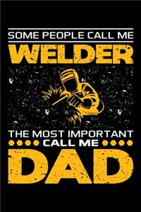 Some People Call Me Welder The Most Important Call Me Dad