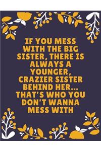 If you mess with the big sister, there is always a younger, crazier sister behind her... That's who you don't wanna mess with