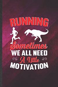 Running Sometimes We All Need a Little Motivation