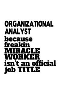 Organizational Analyst Because Freakin Miracle Worker Is Not An Official Job Title