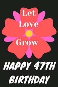 Let Love Grow Happy 47th Birthday