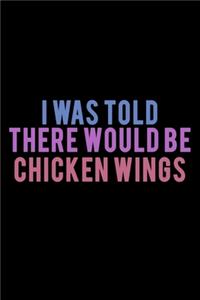 I Was Told There Would Be Chicken Wings