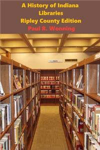 Short History of Libraries, Printing and Language - Ripley County Edition: The Story of the Library