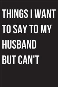 Things I Want to Say to my husband But I Can't