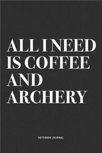 All I Need Is Coffee And Archery
