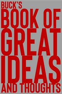 Buck's Book of Great Ideas and Thoughts: 150 Page Dotted Grid and individually numbered page Notebook with Colour Softcover design. Book format: 6 x 9 in