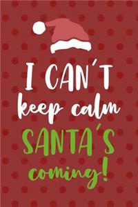I Can't Keep Calm Santa's Coming!
