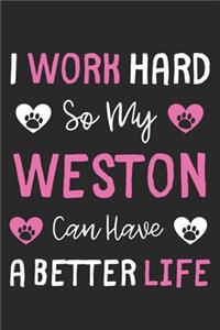 I Work Hard So My Weston Can Have A Better Life