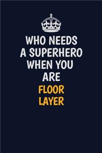 Who Needs A Superhero When You Are Floor Layer