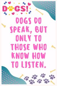 Dogs do speak, but only to those who know how to listen