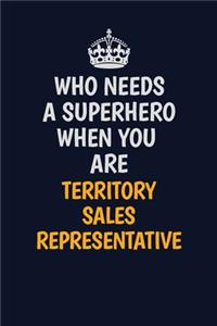 Who Needs A Superhero When You Are Territory Sales Representative: Career journal, notebook and writing journal for encouraging men, women and kids. A framework for building your career.