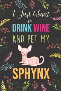 I Just Want To Drink Wine And Pet My Sphynx