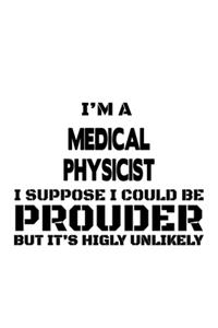 I'm A Medical Physicist I Suppose I Could Be Prouder But It's Highly Unlikely