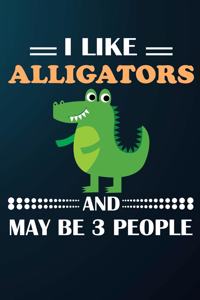 I Like Alligators And May Be 3 People