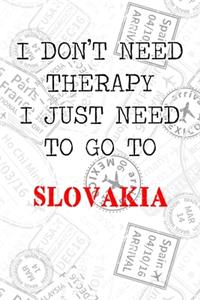 I Don't Need Therapy I Just Need To Go To Slovakia