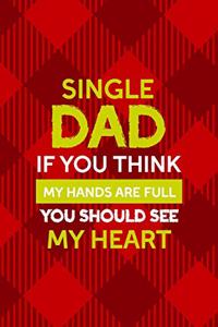Single Dad If You Think My Hands Are Full You Should See My Heart