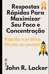 Respostas Rápidas Para Maximizar Seu Foco e Sua Concentração