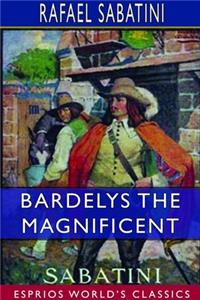 Bardelys the Magnificent (Esprios Classics)