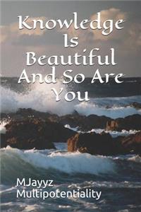 Knowledge Is Beautiful and So Are You