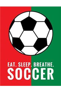 Eat. Sleep. Breathe. Soccer