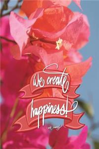 We create happiness - Walt Disney