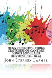 Musa Pedestris - Three Centuries of Canting Songs and Slang Rhymes [1536 - 1896]