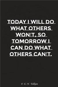 Today I Will Do What Others Wont So Tomorrow I Can Do What Others Can Not: Motivation, Notebook, Diary, Journal, Funny Notebooks