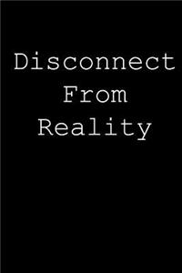 Disconnect from reality