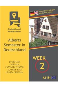 Everyday German Conversations to Help You Learn German - Week 2 - Parallel Deutsch-English Side-By-Side Edition: Alberts Semester in Deutschland