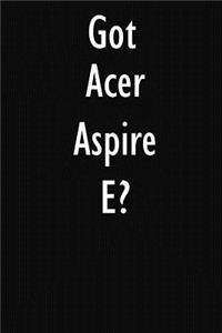 Got Acer Aspire E?