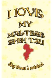 I Love My Maltese Shih Tzu - Dog Owner Notebook