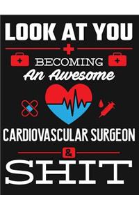 Look at You Becoming an Awesome Cardiovascular Surgeon & Shit