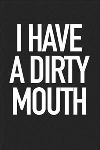 I Have a Dirty Mouth: A 6x9 Inch Matte Softcover Journal Notebook with 120 Blank Lined Pages and a Funny Cover Slogan