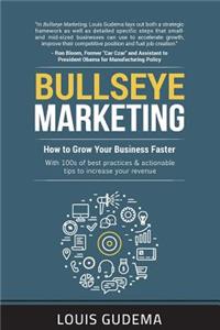 Bullseye Marketing: How to Grow Your Business Faster