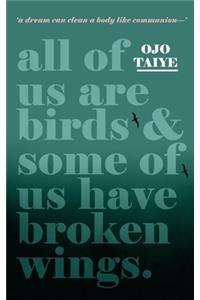 All of Us are Birds and Some of Us Have Broken Wings