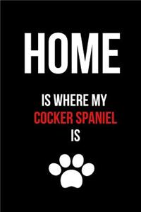 Home Is Where My Cocker Spaniel Is