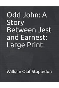Odd John: A Story Between Jest and Earnest: Large Print