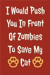 I Would Push You in Front of Zombies to Save My Cat