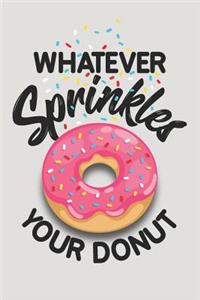Whatever Sprinkles Your Donut