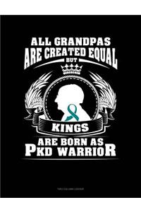 All Grandpas Are Created Equal But Kings Are Born as Pkd Warrior