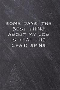 Some days, the best thing about my job is that the chair spins