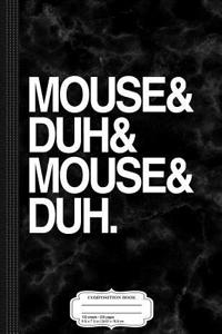 Mouse and Duh Composition Notebook