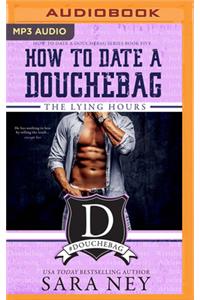 How to Date a Douchebag: The Lying Hours