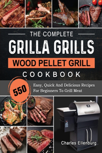 Complete Grilla Grills Wood Pellet Grill Cookbook