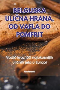 Belgijska UliCna Hrana, Od Vafla Do Pomfrit