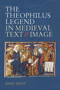 Theophilus Legend in Medieval Text and Image