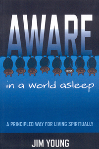Aware in a World Asleep – A Principled Way for Living Spiritually