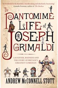 The Pantomime Life of Joseph Grimaldi: Laughter, Madness and the Story of Britain's Greatest Comedian