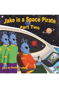 Jake is a Space Pirate Part Two