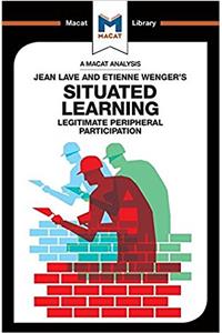 Analysis of Jean Lave and Etienne Wenger's Situated Learning